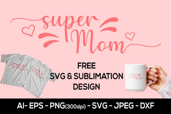 Mothers Day Super Mom – A Versatile Graphic Design Asset for Crafts and Marketing